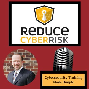 Reduce Cyber Risk Podcast - Cyber Security Made Simple