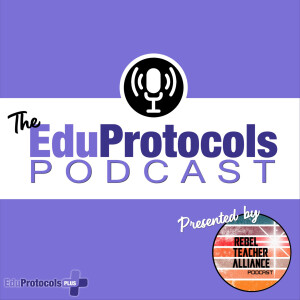 The EduProtocols Podcast - presented by Rebel Teacher Alliance