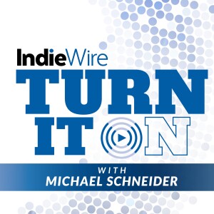IndieWire’s Turn It On