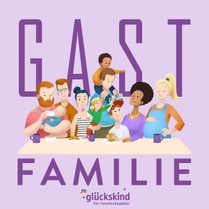 GASTFAMILIE - der Familienpodcast von glückskind