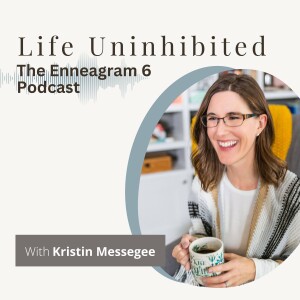 Life Uninhibited - The Enneagram 6 Podcast