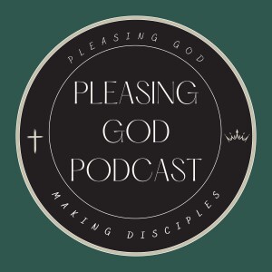 Pleasing God Podcast