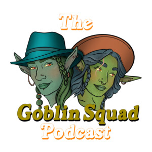 The Goblin Squad Podcast