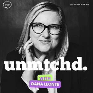 The Unmtchd. Podcast with Oana Leonte