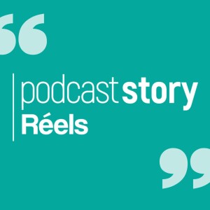 Podcast Story Réels