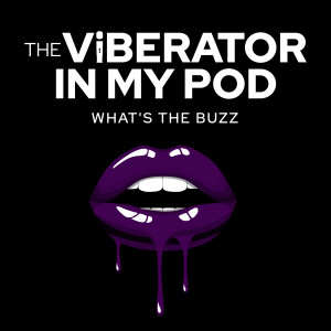 The Viberator In My Pod