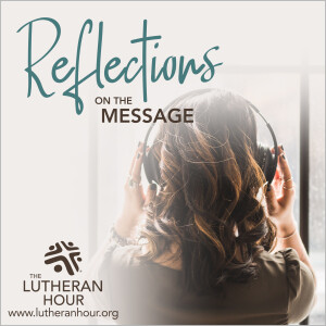 Reflections from The Lutheran Hour