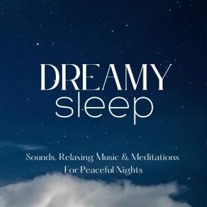 Dreamy Sleep | Nature Sounds, Relaxing Music & Sleep Meditations For Peaceful Nights | Sleep Sounds, Music For Anxiety Or Stress, Deep Sleep, Guided Meditations, White Noise, Brown Noise, Sleep Like A