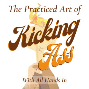 The Practiced Art of Kicking Ass