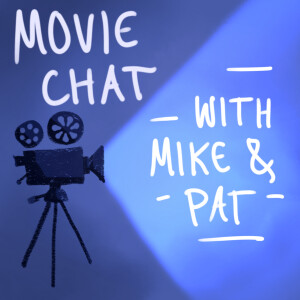 Movie Chat with Mike and Pat