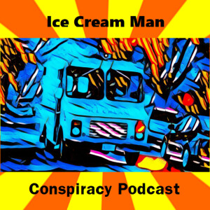 iCe cReam Man Conspiracy Podcast