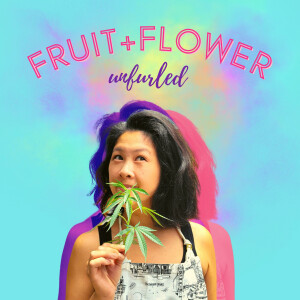 Fruit + Flower Unfurled