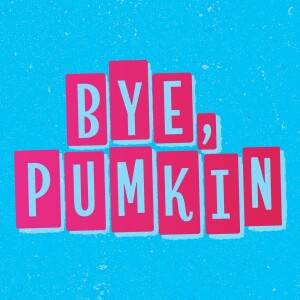 Bye Pumkin