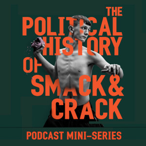 The Political History of Smack &amp; Crack