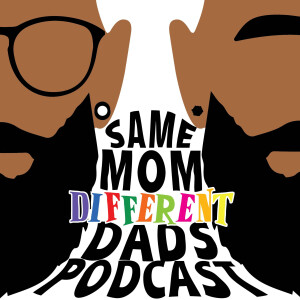Same Mom Different Dads Podcast