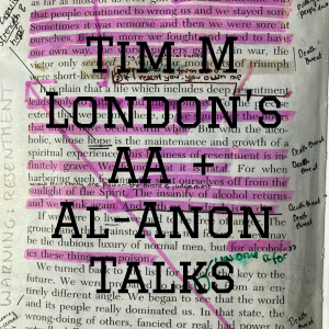Tim M London’s AA + Al-Anon Talks