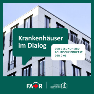 Krankenhäuser im Dialog - der gesundheitspolitische Podcast der Deutschen Krankenhausgesellschaft