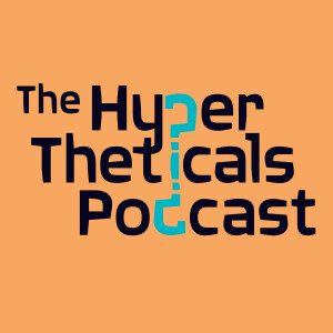 The Hyper Theticals Podcast