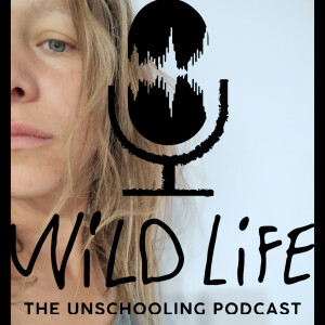 Wild Life - The Unschooling Podcast