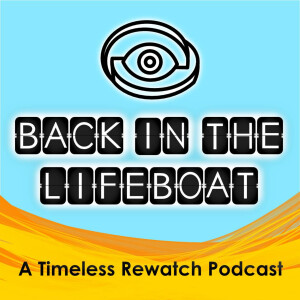 Back In The Lifeboat: A Timeless Rewatch Podcast