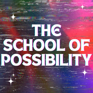 The School of Possibility
