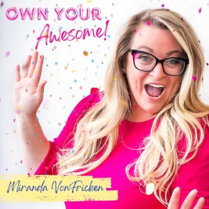 Own Your Awesome with Miranda VonFricken