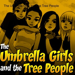 The Umbrella Girls and the Tree People