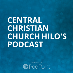 Central Christian Church - Hilo, Hawaii Podcast