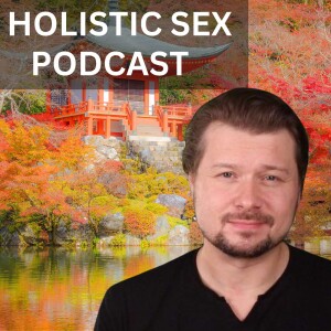 Holistic Sex Podcast by Alexey Welsh