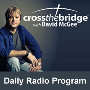 Cross the Bridge with David McGee Daily Radio Program