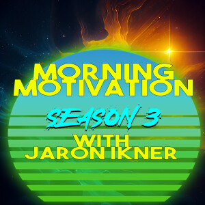 Morning Motivation with Jaron Ikner