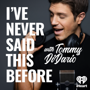 I’ve Never Said This Before With Tommy DiDario