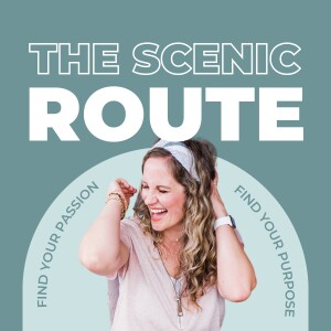 The Scenic Route - Find Your Passion, Find Your Purpose
