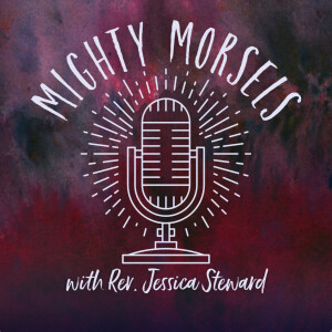 Mighty Morsels with Rev. Jessica Steward