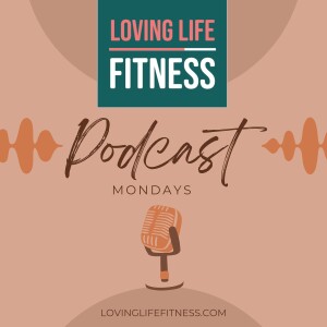 Loving Life Fitness Podcast