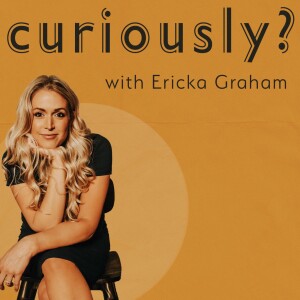 Curiously with Ericka Graham