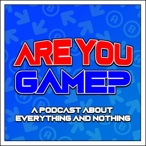 Are You Game? A Gaming Podcast About Everything And Nothing