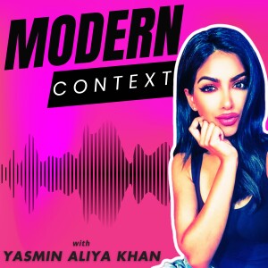 MODERN CONTEXT with Yasmin Aliya Khan