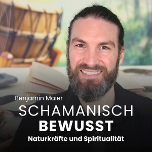 Schamanisch Bewusst - Naturkräfte und Spiritualität