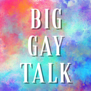 Big Gay Talk