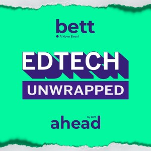 EdTech Unwrapped with Ahead by Bett