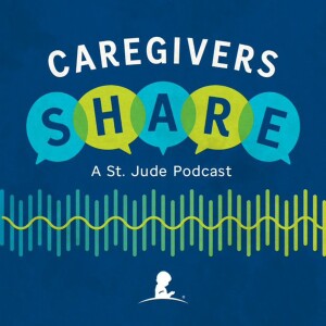 Caregivers SHARE, a St. Jude Podcast