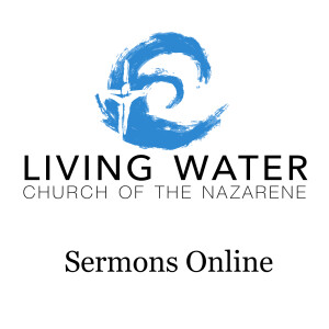 Living Water Church of the Nazarene Sermons