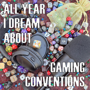 All Year I Dream About Gaming Conventions