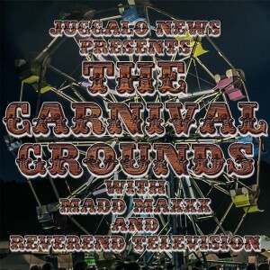 Juggalo News Presents: The Carnival Grounds with Madd Maxxx and Reverend Television