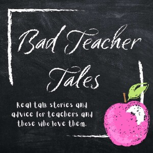 Bad Teacher Tales: Real talk stories and advice for teachers and those who love them.