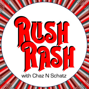 Rush Rash with Chaz N Schatz