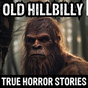 Old Hillbilly Horror (True Horror Stories Podcast)
