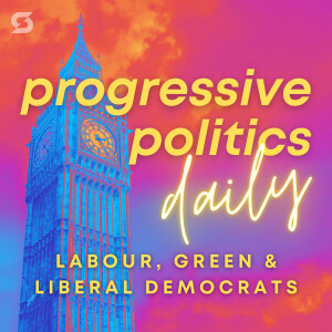 Progressive Politics Daily: Labour, Green & Liberal Democrats