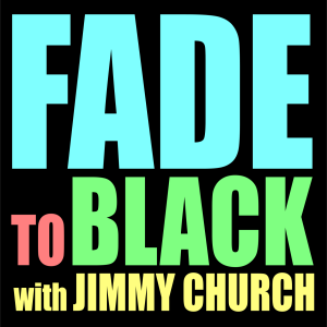 FADE to BLACK w/ Jimmy Church Podcast